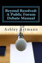 Beyond Resolved: : A Public Forum Manual for Debaters and Coaches - Paperback