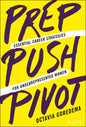 Prep, Push, Pivot: Essential Career Strategies for Underrepresented Women - Hardcover