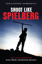 Shoot Like Spielberg: The Visual Secrets of Action, Wonder and Emotional Adventure - Paperback