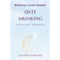 Quit Drinking: An Inspiring Recovery Workbook by a Former Alcoholic (an Alcohol Addiction Memoirs, Alcohol Recovery Books) - Paperback