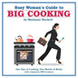 Busy Woman's Guide to Big Cooking: One Day of Cooking, One Month of Meals (With Companion Mini-Versions) - Paperback