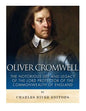 Oliver Cromwell: The Notorious Life and Legacy of the Lord Protector of the Commonwealth of England - Paperback