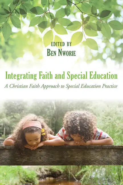 Integrating Faith and Special Education: A Christian Faith Approach to Special Education Practice - Paperback