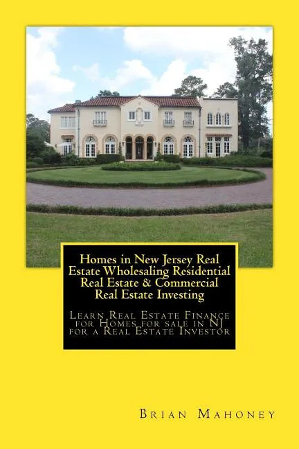Homes in New Jersey Real Estate Wholesaling Residential Real Estate & Commercial Real Estate Investing: Learn Real Estate Finance for Homes for sale i - Paperback