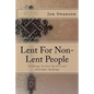 Lent For Non-Lent People: "33 Things To Give Up For Lent" And Other Readings - Paperback