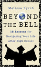Beyond the Bell: 12 Lessons for Navigating Your Life After High School - Paperback