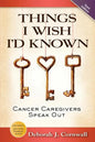 Things I Wish I'd Known: Cancer Caregivers Speak Out - Fourth Edition - Paperback
