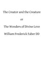 The Creator and the Creature: or The Wonders of Divine Love - Paperback