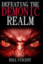 Defeating the Demonic Realm: Revelations of Demonic Spirits & Curses - Paperback