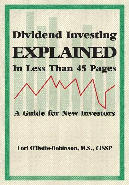 Dividend Investing Explained In Less Than 45 Pages: A Guide For New Investors - Paperback