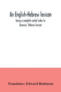 An English-Hebrew lexicon, being a complete verbal index to Gesenius' Hebrew lexicon - Paperback