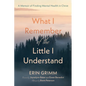 What I Remember of the Little I Understand: A Memoir of Finding Mental Health in Christ - Paperback