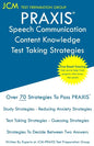 PRAXIS Speech Communication Content Knowledge - Test Taking Strategies: PRAXIS 5221 - Free Online Tutoring - New 2020 Edition - The latest strategies - Paperback