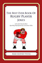 The Best Ever Book of Rugby Player Jokes: Lots and Lots of Jokes Specially Repurposed for You-Know-Who - Paperback