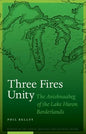 Three Fires Unity: The Anishnaabeg of the Lake Huron Borderlands - Hardcover