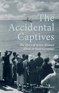 The Accidental Captives: The Story of Seven Women Alone in Nazi Germany - Hardcover