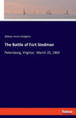 The Battle of Fort Stedman: Petersburg, Virginia - March 25, 1865 - Paperback