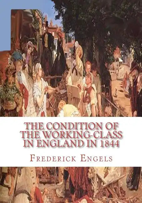 The Condition of the Working-Class in England in 1844 - Paperback