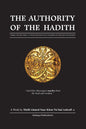 The Authority of the Hadith: A brief, general reply to those who refute or undermine its necessity and integrity. - Paperback