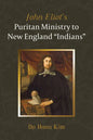 John Eliot's Puritan Ministry to New England "Indians" - Hardcover