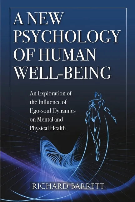 A New Psychology of Human Well-Being: An Exploration of the Influence of Ego-Soul Dynamics on Mental and Physical Health - Paperback