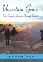 Uncertain Grace: One Couple'S Journey Through Cancer - Hardcover