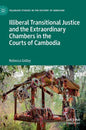 Illiberal Transitional Justice and the Extraordinary Chambers in the Courts of Cambodia - Hardcover