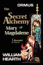 Ormus The Secret Alchemy Of Mary Magdalene Revealed - Part [A]: Historical & Practical Applications Of Essential Alchemical Science - Paperback