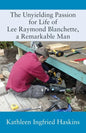 The Unyielding Passion for Life of Lee Raymond Blanchette, a Remarkable Man - Paperback