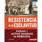 Resistencia a la Esclavitud (Resistance to Slavery): Fugas Y Actos Diarios de Rebeld僘 (from Escape to Everyday Rebellion) - Library Binding