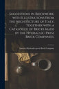 Suggestions in Brickwork, With Illustrations From the Architecture of Italy, Together With a Catalogue of Bricks Made by the Hydraulic-press Brick Com - Paperback