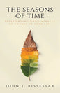 The Seasons of Time: Experiencing God's Miracle of Change in Your Life - Paperback