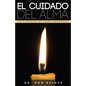 El Cuidado del Alma / Soul Care: Siete Principios Transformadores / 7 Transformational Principles for a Healthy Soul - Paperback