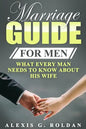 Marriage Guide for Men: What Every Man Needs To Know About His Wife - Paperback