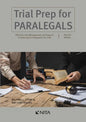 Trial Prep for Paralegals: Effective Case Management and Support to Attorneys in Preparation for Trial - Paperback
