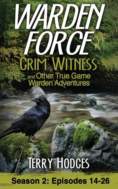 Warden Force: Grim Witness and Other True Game Warden Adventures: Episodes 14-26 - Hardcover