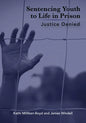 Sentencing Youth to Life in Prison: Justice Denied - Paperback