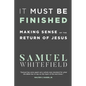 It Must Be Finished: Making Sense of the Return of Jesus - Paperback