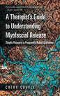A Therapist's Guide to Understanding Myofascial Release: Simple Answers to Frequently Asked Questions - Paperback
