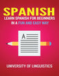 Spanish: Learn Spanish for Beginners in a Fun and Easy Way Including Pronunciation, Spanish Grammar, Reading, and Writing, Plus Short Stories - Paperback