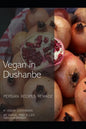 Vegan in Dushanbe: Persian Recipes Remade - Paperback