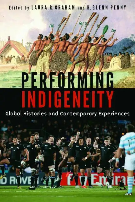 Performing Indigeneity: Global Histories and Contemporary Experiences - Paperback