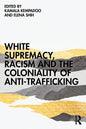 White Supremacy, Racism and the Coloniality of Anti-Trafficking - Paperback