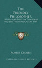 The Friendly Philosopher: Letters and Talks on Theosophy and the Theosophical Life 1945 - Hardcover