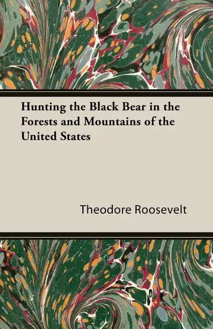 Hunting the Black Bear in the Forests and Mountains of the United States - Paperback
