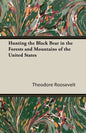 Hunting the Black Bear in the Forests and Mountains of the United States - Paperback