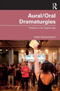 Aural/Oral Dramaturgies: Theatre in the Digital Age - Paperback