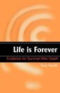 Life is Forever: Evidence for Survival After Death - Paperback
