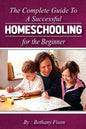 The Complete Guide to a Successful Homeschooling for the Beginner: The ultimate Homeschool Planning Guide for Homeschooling parents who wants to Know - Paperback