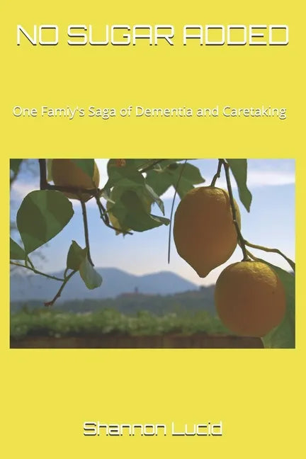 No Sugar Added: One Family's Saga of Dementia and Caretaking - Paperback